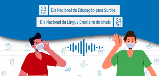23 e 24 de abril Dia Nacional da Educação para Surdos e Dia Nacional da Língua Brasileira de Sinais